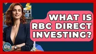 What Is RBC Direct Investing? - Ask Your Bank Teller