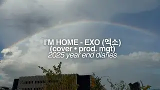 I'm Home - EXO (엑소) (Cover) &bull; prod. mgt &bull; 2025 life in singapore