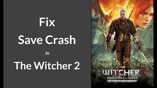 How to Fix Save Crash in The Witcher 2 | Saving Game Crash Fix for The Witcher 2: Enhanced Edition