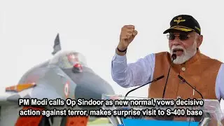 PM Modi calls Op Sindoor 'New Normal,' makes surprise visit to S-400 base