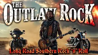 Best Music Rock n Roll 🔥 The Outlaw Rock 🎸 Long Road Southern Rock &rsquo;n&rsquo; Roll
