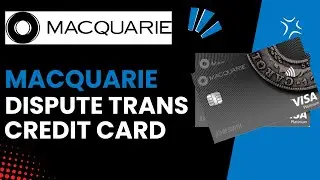 How To Dispute A Transaction On My Macquarie Credit Card - Step by Step Guide