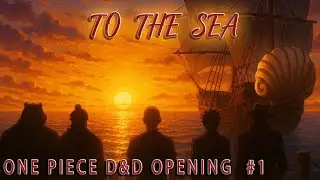 OUR NEW D&D OPENING | TO THE SEA!