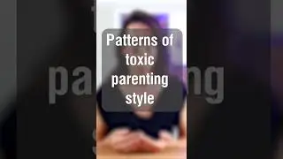 Examples of toxic parenting
