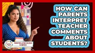 How Can Parents Interpret Teacher Comments About Students?