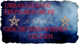 Ashac liest ein paar Urban Legends vor