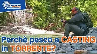 Perch&egrave; pesco le TROTE a CASTING in TORRENTE