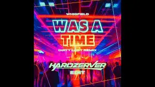 WAS A TIME (Dirty Lady Remix) Hardzerver EDIT (Official Video)