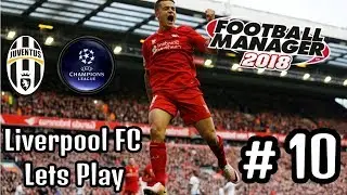 Football Manager 2018 Liverpool Ep 10 - Juventus Home & Away UCL