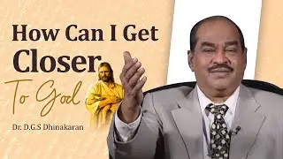 How Can I Get Closer To God? - Dr. D.G.S. Dhinakaran | Ask Me Why? | Jesus Calls