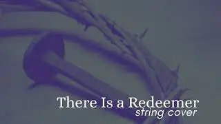 There Is A Redeemer &ndash; String Quartet Worship Instrumental