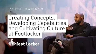 Creating Concepts, Developing Capabilities, and Cultivating Culture at Footlocker | PI Apparel