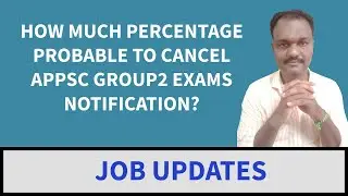 HOW MUCH PERCENTAGE PROBABLE TO CANCEL APPSC GROUP2 EXAMS NOTIFICATION?