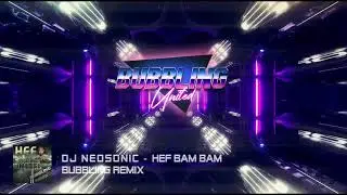 DJ NEOSONIC X HEF X BAM BAM BUBBLING REMIX (Bubbling United) #bubblingunited
