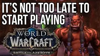 Why Battle for Azeroth Might be the Best Time to Start Playing World of Warcraft