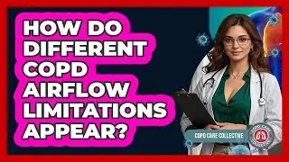 How Do Different COPD Airflow Limitations Appear? - COPD Care Collective