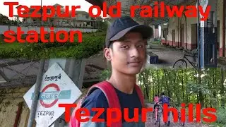 Tezpur vloging |Tezpur town old railway station visit |Lets explore Tezpur's amazing beauty