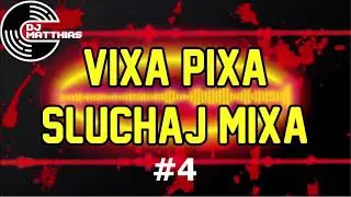 VIXA PIXA SŁUCHAJ MIXA! #4 mix by DJ MATTHIAS