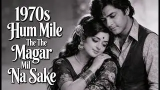 Hum Mile The Magar Mil Na Sake | 1970s Love and sad song | #1970sbollywood