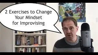 Two Exercises To Change Your Mindset as an Improvisor
