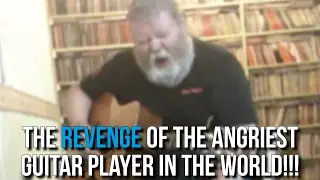 The Revenge Of The Angriest Guitar Player In The World!!!