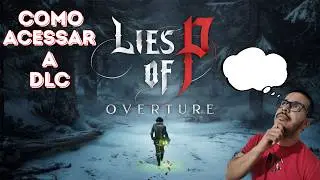 TUTORIAL COMO ACESSAR A DLC OVERTURE DE LIES OF P - COMO PEGAR O ITEM NECESSÁRIO!