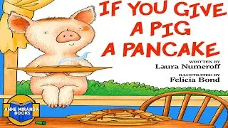 IF YOU GIVE A PIG A PANCAKE -what else will the pig want?