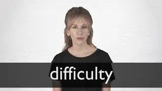 How to pronounce DIFFICULTY in British English