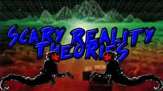 5 Scary Theories About Reality
