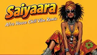 Saiyaara | Afro House Chill Remix | DJ Avis Nz
