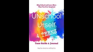 UNschool Urself 4 Teens~ New Ideas & Experiences