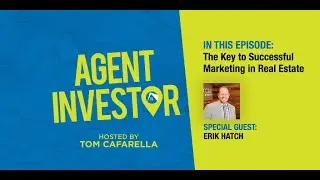 Erik Hatch On The Key to Successful Marketing in Real Estate | Agent Investor Podcast