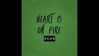 REWS - Heart is on Fire (OFFICIAL LYRIC VIDEO)