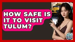 How Safe Is It To Visit Tulum? - The Rail and Cruise Experts
