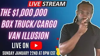 Live Stream: The $1,000,000 Box Truck/Cargo Van Illusion