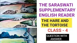 THE SARASWATI ENGLISH SUPPLEMENTARY READER /THE HARE AND THE TORTOISE/CLASS - 4 /QUESTION AND ANSWER