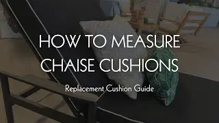 Step-by-Step Measuring Guide for Custom Sunbrella Chaise Cushions
