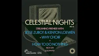 Celestial Nights No. 8 - Jesse Zubot & Kenton Loewen + Why Choir + How To Do Nothing