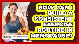 How can I build a consistent exercise routine in menopause?