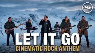 Let It Go &ndash; From Disney&rsquo;s Frozen (Cinematic Rock Cover by BAM)