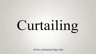 How To Say Curtailing