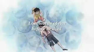 last words of ace before he died...😭😭😭. #onepiece #ace #luffy