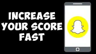 How To Increase Your Snapchat Score Fast (NEW METHOD)