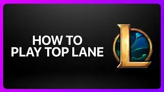 How To Play Top Lane in League of Legends 2025! Tutorial