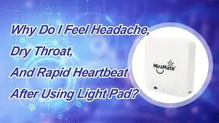 Cold Laser: Why Do I Feel Headache, Dry Throat, And Rapid Heartbeat After Using Light Pad?