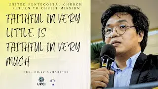 Faithful in Very Little, is Faithful in Very Much | Bro. Billy Almarinez | December 7, 2025