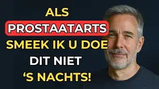 OUDEREN, Vaak Wakker Om Te PLASSEN? Als PROSTAAT ARTS, Smeek Ik U Dit Te BEKIJKEN
