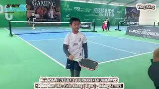 🔴 ASIA PICKLEBALL TOURNAMENT HOIANA WPC | ND Đơn Nam U18 | Ph&uacute;c Khang ( Tiger ) - Ho&agrave;ng Samurai