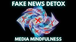 Fake News Detox: Media Mindfulness for Clearer Thinking