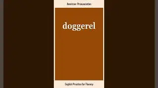 doggerel, How to Say or Pronounce DOGGEREL in American, British English, Pronunciation